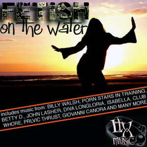 Fetish On the Water - Compilation by Various Artists | Spotify