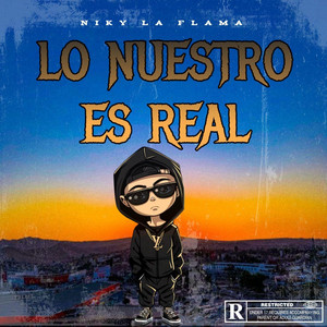 Lo Nuestro es Real by Niky La Flama