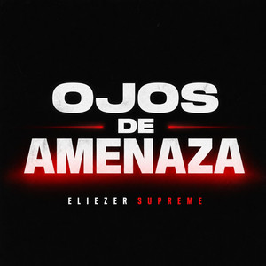 Ojos de Amenaza by Eliezer Supreme