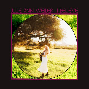 I Believe by Julie Ann Weiler