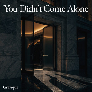 You Didn't Come Alone by Gravique