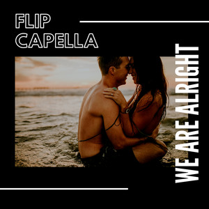 We Are Alright by Flip Capella