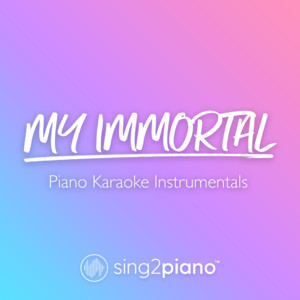 Sing2Piano - My Immortal (Lower Key) [Originally Performed by Evanescence] [Piano Karaoke Version]