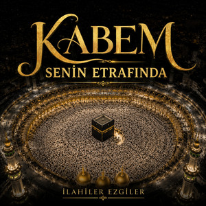 Kabem Senin Etrafında by İlahiler Ezgiler