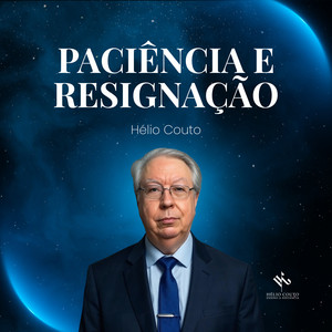 Paciência e Resignação by Hélio Couto