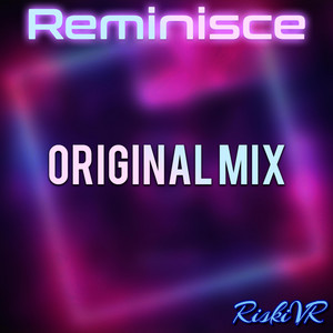Reminisce - Original Mix by RiskiVR