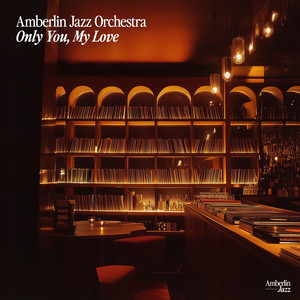 Only You, My Love by Amberlin Jazz Orchestra