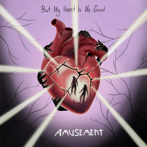 Amusement — But My Heart Is No Good