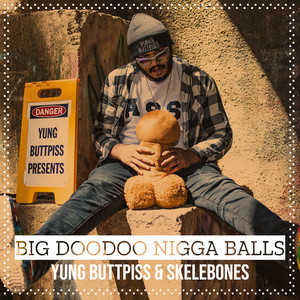 Big Doodoo Nigga Balls - müzik ve şarkı sözleri: Yung Buttpiss ...