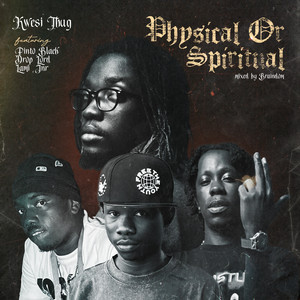 Physical or Spiritual by Kwesi Thug, Pinto Black, Drop Lord, Lami Jnr