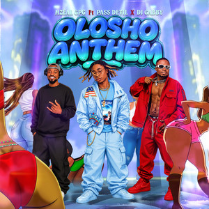 OLOSHO ANTHEM by MZEAL GPG, PASS DEVIL, DJ GABBY