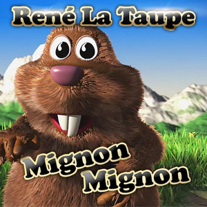 René la Taupe - Mignon Mignon