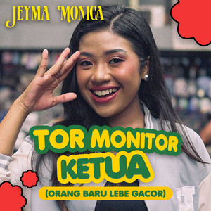 Tor Monitor Ketua (Orang Baru Lebe Gacor) by Jeyma Monica