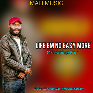 Mal Meninga Kuri - Life Em No Easy More