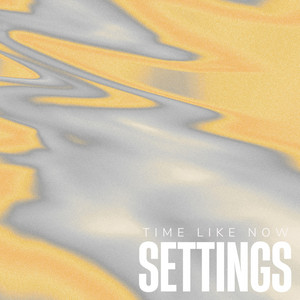 Time Like Now by SETTINGS