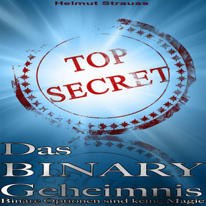 Das Binary Geheimnis (Binäre Optionen sind keine Magie Binäre Optionen Strategie & Erfahrungen)