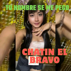 Tu Nombre Se Me Pego by CHATIN EL BRAVO