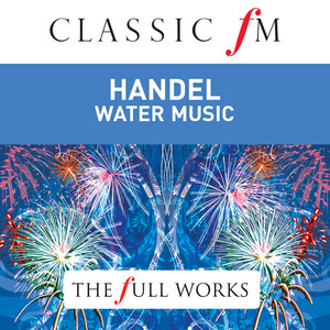 クラシック Handel Water Music  Fireworks CD Handel: Water Music / Fireworks Music by Classic FM: The Full