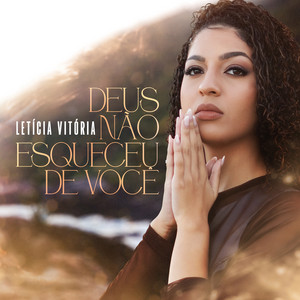 Deus Não Esqueceu de Você by Letícia Vitória