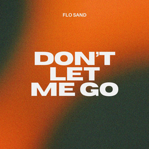 Don't Let Me Go by Flo Sand