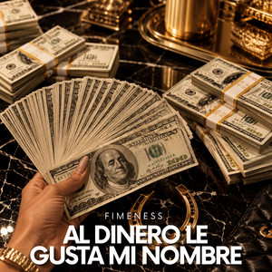 AL DINERO LE GUSTA MI NOMBRE by FIMENESS