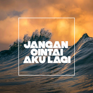 Jangan Cintai Aku Lagi