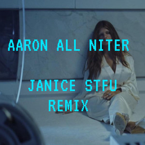 Janice STFU - Remix by Aaron All Niter
