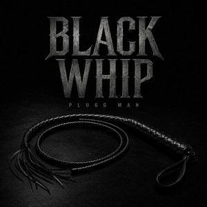 Black Whip by Plugg Man