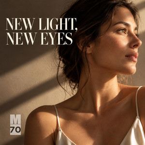 New Light, New Eyes by M70