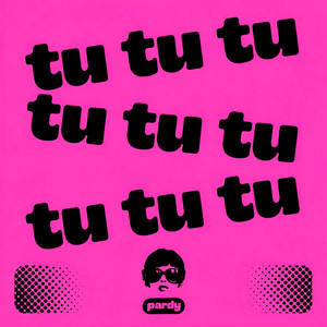 TU TU TU by PARDY