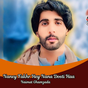 Naimat Ghamzada - Naney Fakhr Hey Nana Dosti Haa