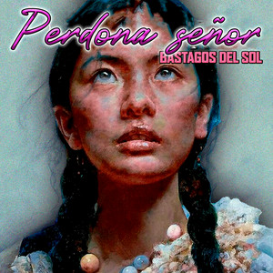Perdona Señor by Bastagos del Sol