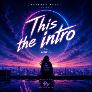 This the intro by Sensory Accel, Your A.