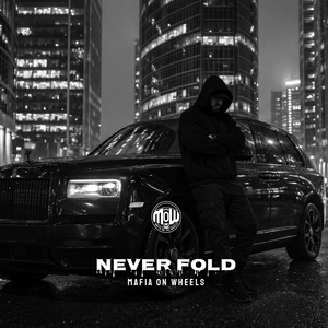 NEVER FOLD (MOW) by MAFIA ON WHEELS