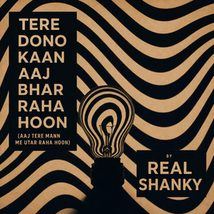 Tere Dono Kaan Aaj Bhar Raha Hoon (Aaj Tere Mann Me Utar Raha Hoon) by RealShanky