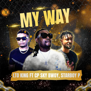 MY WAY by LTO KING, CP Sky Bwoy, STARBOY P