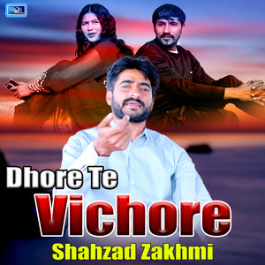 Shahzad Zakhmi - Dhore Te Vichore