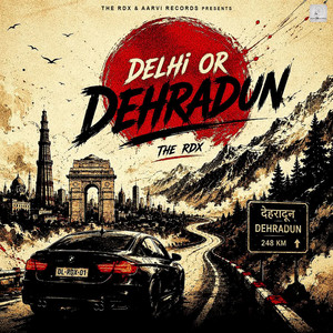 Delhi Or Dehradun by THE RDX