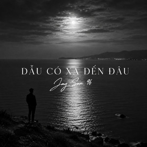 Dẫu Có Xa Đến Đâu by Jay Sun 96