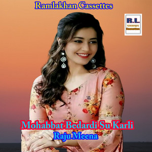 Mohabbat Bedardi Su Karli by Raju Meena