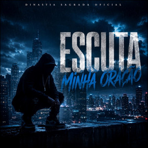 ESCUTA MINHA ORAÇÃO by DINASTIA SAGRADA OFICIAL