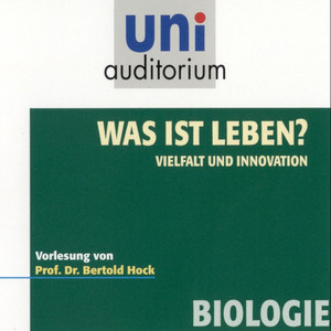 Was ist Leben? - Vielfalt und Innovation (Vorlesung von Prof. Dr. Berthold Hock)