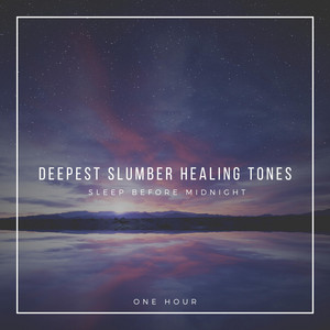 Deepest Slumber Healing Tones: One Hour