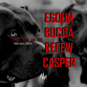 Du potom jak pes by Casper, Egoun, Bucca, Refew