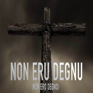 Non eru degnu