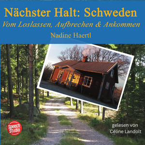 Nächster Halt: Schweden (Vom Loslassen, Aufbrechen und Ankommen)