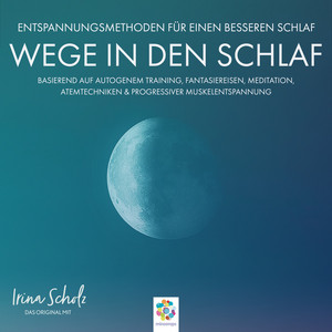 Wege in den Schlaf * Entspannungsmethoden für einen besseren Schlaf * Zuhören / Mitmachen / Einschlafen (Autogenes Training / Progressive Muskelentspannung / Fantasiereisen / Achtsamkeit / Atemtechniken)