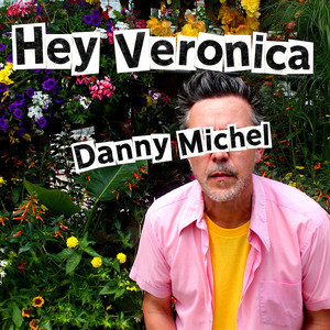 Hey Veronica by Danny Michel