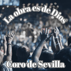 Coro de sevilla - La obre es de Dios