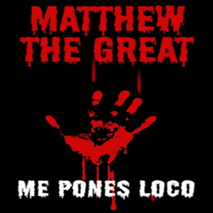 ME PONES LOCO by Matthew The Great